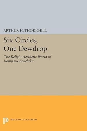 Bild des Verkufers fr Six Circles, One Dewdrop : The Religio-Aesthetic World of Komparu Zenchiku zum Verkauf von AHA-BUCH GmbH