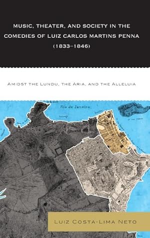 Bild des Verkufers fr Music, Theater, and Society in the Comedies of Luiz Carlos Martins Penna (1833-1846) : Amidst the Lundu, The Aria, and the Alleluia zum Verkauf von AHA-BUCH GmbH