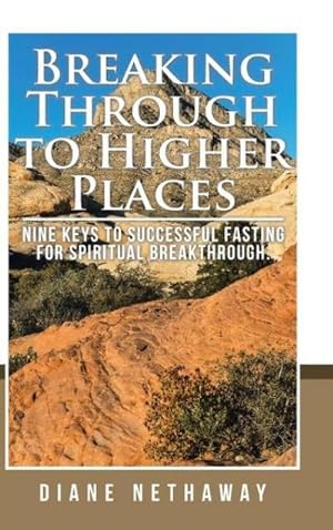 Imagen del vendedor de Breaking Through to Higher Places : Nine Keys to Successful Fasting for Spiritual Breakthrough. a la venta por AHA-BUCH GmbH