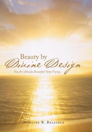 Imagen del vendedor de Beauty by Divine Design : You Are Already Beautiful! Stop Trying. a la venta por AHA-BUCH GmbH