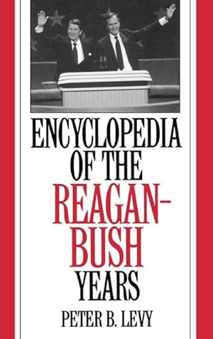 Seller image for Encyclopedia of the Reagan-Bush Years for sale by AHA-BUCH GmbH