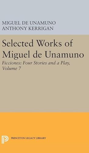 Seller image for Selected Works of Miguel de Unamuno, Volume 7 : Ficciones: Four Stories and a Play for sale by AHA-BUCH GmbH