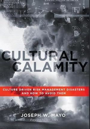 Bild des Verkufers fr Cultural Calamity : Culture Driven Risk Management Disasters and How to Avoid Them zum Verkauf von AHA-BUCH GmbH