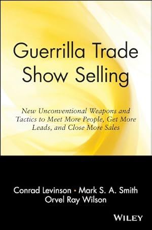 Bild des Verkufers fr Guerrilla Trade Show Selling: New Unconventional Weapons and Tactics to Meet More People, Get More Leads, and Close More Sales (Guerrilla Marketing Series) zum Verkauf von Reliant Bookstore