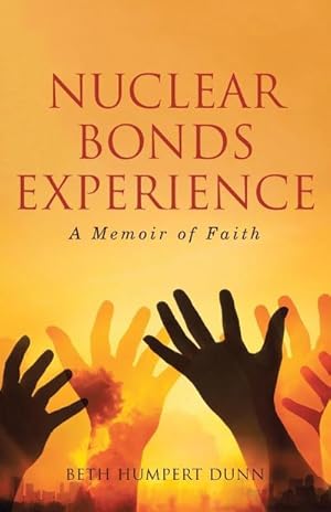 Seller image for Nuclear Bonds Experience : A Memoir of Faith for sale by AHA-BUCH GmbH