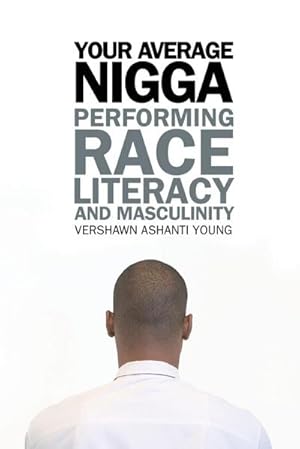 Seller image for Your Average Nigga : Performing Race, Literacy, and Masculinity for sale by AHA-BUCH GmbH