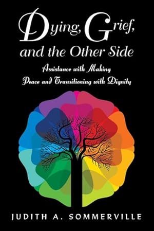 Seller image for Dying, Grief, and the Other Side : Assistance with Making Peace and Transitioning with Dignity for sale by AHA-BUCH GmbH