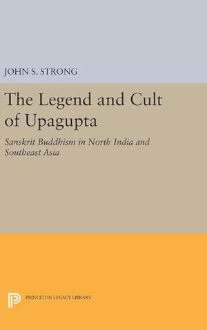 Bild des Verkufers fr The Legend and Cult of Upagupta : Sanskrit Buddhism in North India and Southeast Asia zum Verkauf von AHA-BUCH GmbH