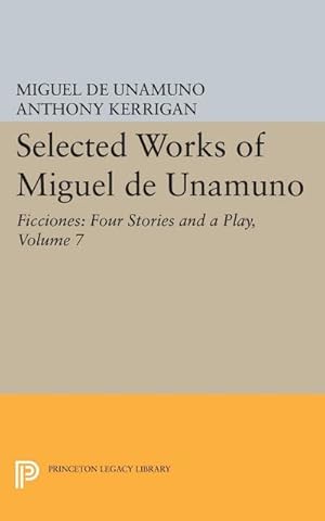 Seller image for Selected Works of Miguel de Unamuno, Volume 7 : Ficciones: Four Stories and a Play for sale by AHA-BUCH GmbH