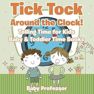 Seller image for Tick Tock Around the Clock! Telling Time for Kids - Baby & Toddler Time Books for sale by AHA-BUCH GmbH