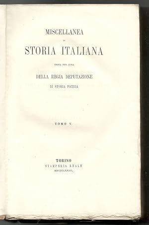 Miscellanea di storia italiana edita per cura della Regia Deputazione di Storia Patria. Tomo V