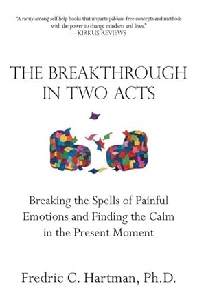 Immagine del venditore per The Breakthrough in Two Acts : Breaking the Spells of Painful Emotions and Finding the Calm in the Present Moment venduto da AHA-BUCH GmbH