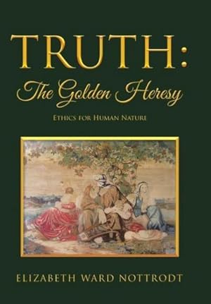 Bild des Verkufers fr Truth : The Golden Heresy: Ethics for Human Nature zum Verkauf von AHA-BUCH GmbH