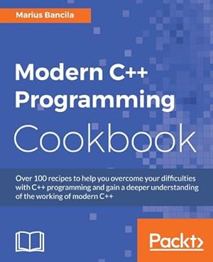 Seller image for Modern C++ Programming Cookbook : Recipes to explore data structure, multithreading, and networking in C++17 for sale by AHA-BUCH GmbH
