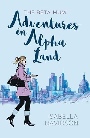 Imagen del vendedor de The Beta Mum : Adventures in Alpha Land a la venta por AHA-BUCH GmbH