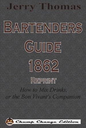 Seller image for Jerry Thomas Bartenders Guide 1862 Reprint : How to Mix Drinks, or the Bon Vivant's Companion for sale by AHA-BUCH GmbH