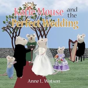 Seller image for Katie Mouse and the Perfect Wedding : A Flower Girl Story for sale by AHA-BUCH GmbH