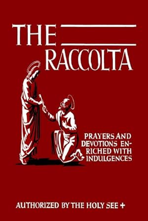 Seller image for The Raccolta : Or, A Manual of Indulgences, Prayers, and Devotions Enriched with Indulgences in Favor of All the Faithful in Christ for sale by AHA-BUCH GmbH