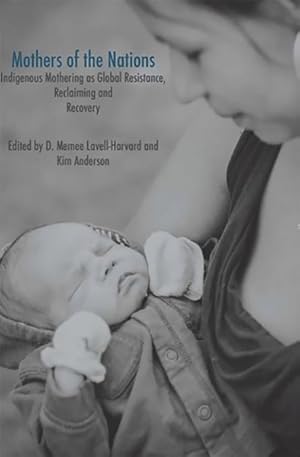 Seller image for Mothers of the Nations : Indigenous Mothering As Global Resistance, Reclaiming and Recovery for sale by GreatBookPrices