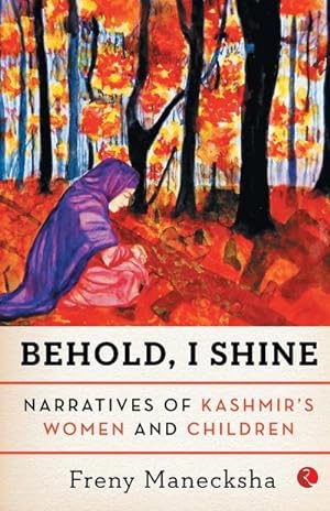 Seller image for Behold, I Shine : Narratives Of Kashmir'S Women And Children for sale by AHA-BUCH GmbH