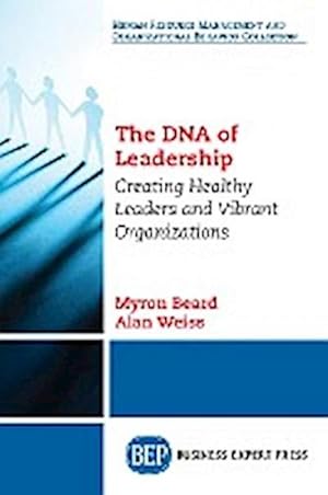 Immagine del venditore per The DNA of Leadership : Creating Healthy Leaders and Vibrant Organizations venduto da AHA-BUCH GmbH