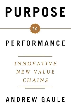 Bild des Verkufers fr Purpose to Performance : Innovative New Value Chains zum Verkauf von AHA-BUCH GmbH