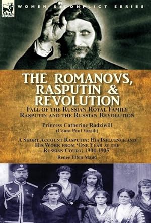 Seller image for The Romanovs, Rasputin, & Revolution-Fall of the Russian Royal Family-Rasputin and the Russian Revolution, With a Short Account Rasputin : His Influence and His Work from 'One Year at the Russian Court: 1904-1905' for sale by AHA-BUCH GmbH