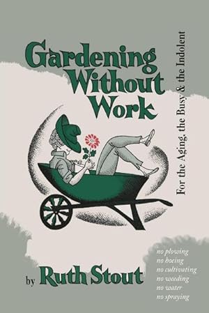 Immagine del venditore per Gardening Without Work : For the Aging, the Busy, and the Indolent venduto da AHA-BUCH GmbH