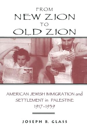 Bild des Verkufers fr From New Zion to Old Zion : American Jewish Immigration and Settlement in Palestine, 1917-1939 zum Verkauf von AHA-BUCH GmbH