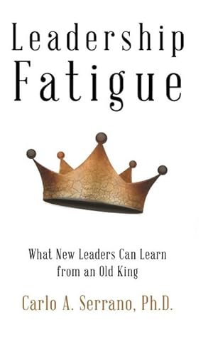 Seller image for Leadership Fatigue : What New Leaders Can Learn from an Old King for sale by AHA-BUCH GmbH