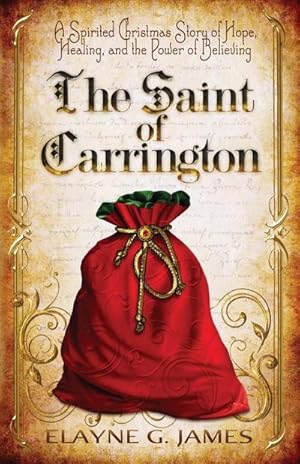 Seller image for The Saint of Carrington : A Spirited Christmas Story of Hope, Healing, and the Power of Believing for sale by AHA-BUCH GmbH