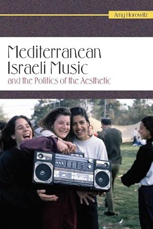 Bild des Verkufers fr Mediterranean Israeli Music and the Politics of the Aesthetic zum Verkauf von AHA-BUCH GmbH