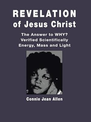Seller image for Revelation of Jesus Christ : The Answer to WHY? Verified Scientifically Energy, Mass and Light for sale by AHA-BUCH GmbH