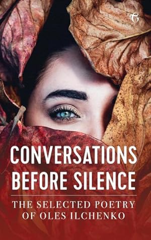 Seller image for Conversations before Silence : The selected poetry of Oles Ilchenko for sale by AHA-BUCH GmbH