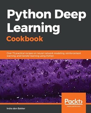 Immagine del venditore per Python Deep Learning Cookbook : Over 75 practical recipes on neural network modeling, reinforcement learning, and transfer learning using Python venduto da AHA-BUCH GmbH