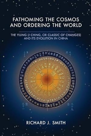 Immagine del venditore per Fathoming the Cosmos and Ordering the World : The Yijing (I Ching, or Classic of Changes) and Its Evolution in China venduto da AHA-BUCH GmbH