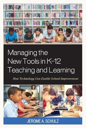 Seller image for Managing the New Tools in K-12 Teaching and Learning : How Technology Can Enable School Improvement for sale by AHA-BUCH GmbH