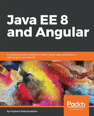 Seller image for Java EE 8 and Angular : A practical guide to building modern single-page applications with Angular and Java EE for sale by AHA-BUCH GmbH