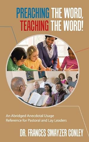 Imagen del vendedor de Preaching the Word, Teaching the Word! : An Abridged Anecdotal Usage Reference for Pastoral and Lay Leaders a la venta por AHA-BUCH GmbH