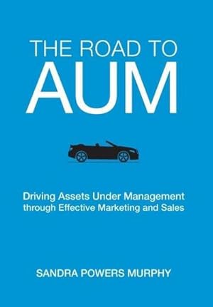 Imagen del vendedor de The Road to AUM : Driving Assets Under Management through Effective Marketing and Sales a la venta por AHA-BUCH GmbH