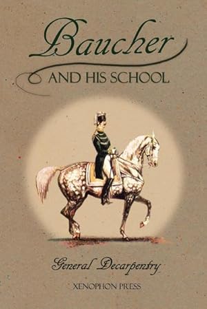 Bild des Verkufers fr Baucher and His School : With Appendix I: Recollections From LOUIS RUL and EUGNE CARON With Appendix II: Commentary by LOUIS SEEGER From his pamphlet: MR. BAUCHER AND HIS ART: A SERIOUS WORD WITH THE RIDERS OF GERMANY zum Verkauf von AHA-BUCH GmbH