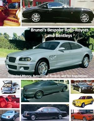 Seller image for Brunei's Bespoke Rolls-Royces and Bentleys; Unlimited Money, Automotive Passion, and No Regulations for sale by AHA-BUCH GmbH