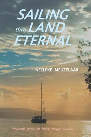 Bild des Verkufers fr Sailing Thru Land Eternal : Amazing Grace in Black Magic Country zum Verkauf von AHA-BUCH GmbH