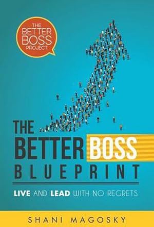 Imagen del vendedor de The Better Boss Blueprint : Live and Lead with No Regrets a la venta por AHA-BUCH GmbH