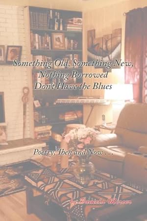 Seller image for Something Old, Something New, Nothing Borrowed Don't Have the Blues : Poetry, Then and Now . . . for sale by AHA-BUCH GmbH