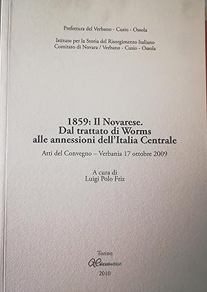 1859: Il Novarese. Dal trattato di Worms alle annessioni dell'Italia Centrale. Atti del Convegno ...