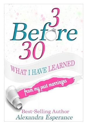 Seller image for 3 Before 30 : What I Have Learned From My Past Marriages for sale by AHA-BUCH GmbH