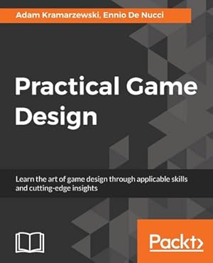 Seller image for Practical Game Design : Learn the art of game design through applicable skills and cutting-edge insights for sale by AHA-BUCH GmbH