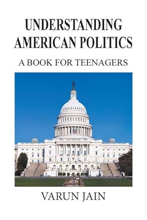 Bild des Verkufers fr Understanding American Politics : A Book for Teenagers zum Verkauf von AHA-BUCH GmbH