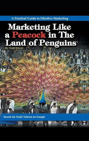 Seller image for Marketing Like a Peacock in the Land of Penguins : A Practical Guide to Effective Marketing for sale by AHA-BUCH GmbH